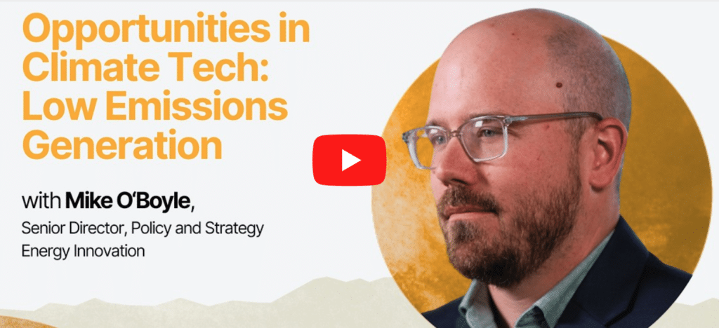 Opportunities in Climate Tech: Low Emissions Generation (with Mike O'Boyle)